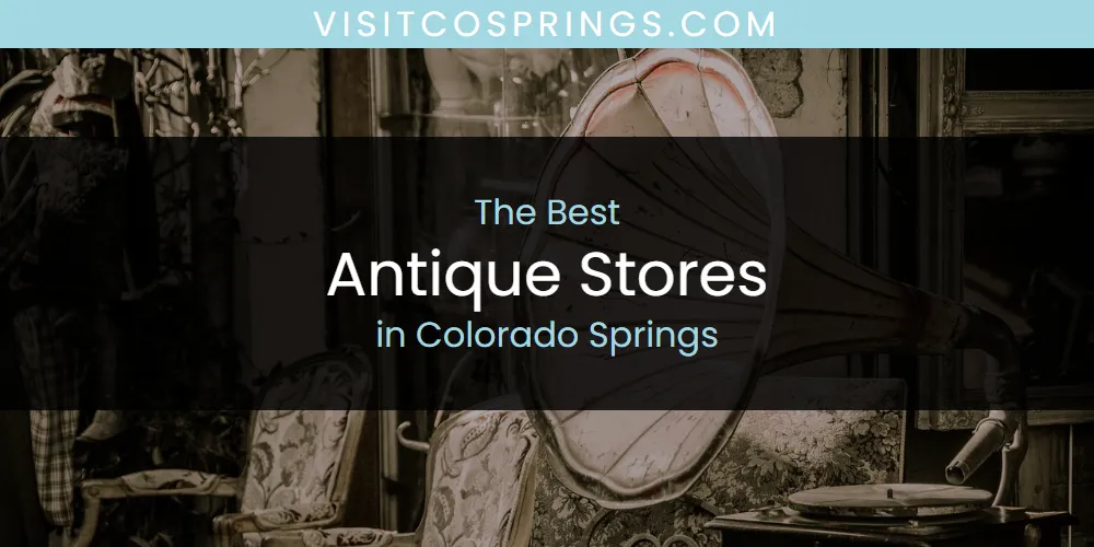 The Absolute Best Antique Stores in Colorado Springs  [Updated 2025]