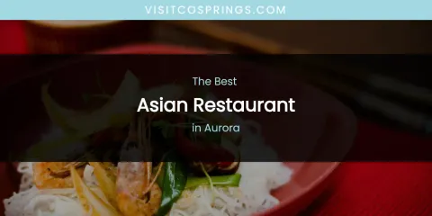 The Absolute Best Asian Restaurant in Aurora