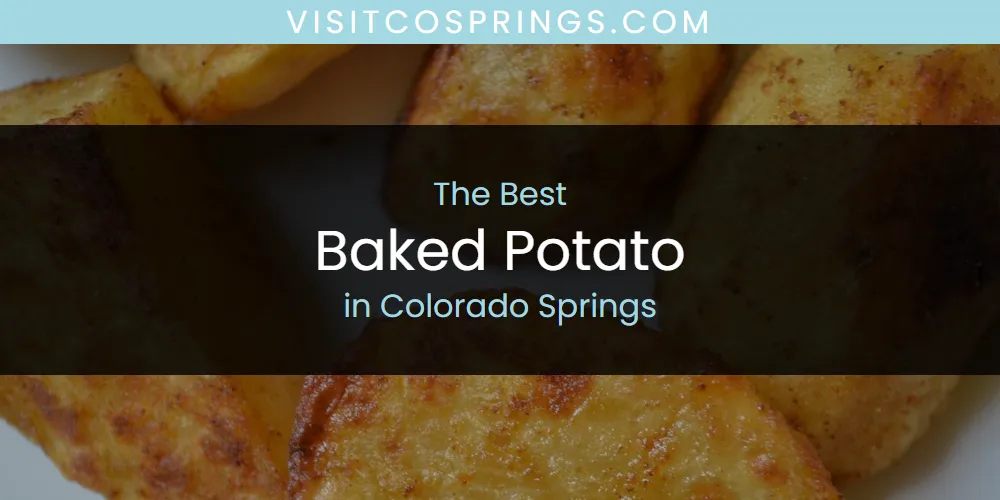 The Absolute Best Baked Potato in Colorado Springs  [Updated 2025]