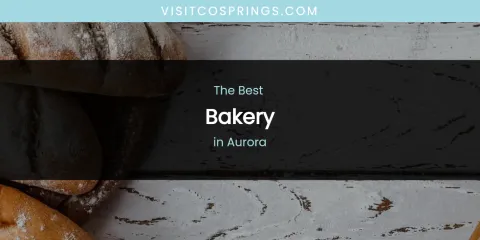 The Absolute Best Bakery in Aurora