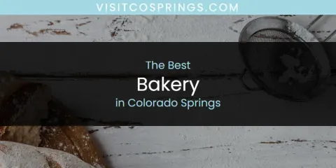 Best Bakery in Colorado Springs: Ultimate Guide