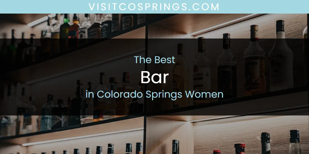 Best Bar in Colorado Springs Women: Our Expert Picks for 2026
