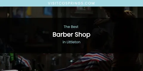 Littleton's Best Barber Shop