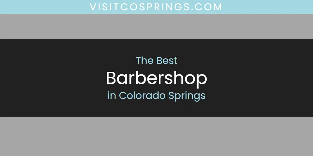 Best Barbershop in Colorado Springs: 2026 Ultimate Guide