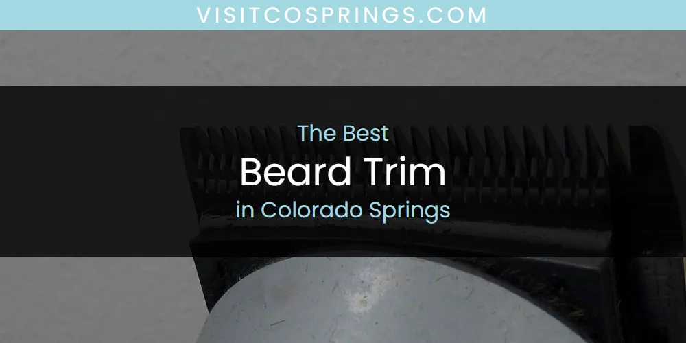 The Absolute Best Beard Trim in Colorado Springs  [Updated 2025]