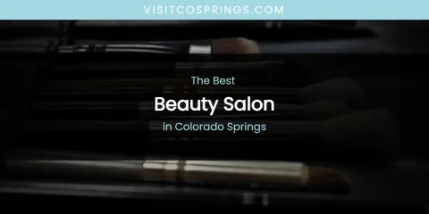 The Absolute Best Beauty Salon in Colorado Springs