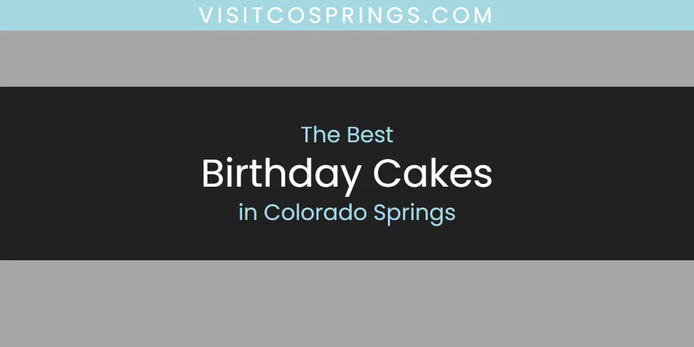 2026 Guide to Best Birthday Cakes in Colorado Springs