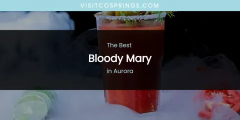 The Absolute Best Bloody Mary in Aurora