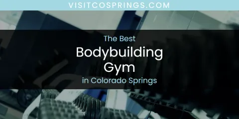 Colorado Springs' Best Bodybuilding Gym Spots