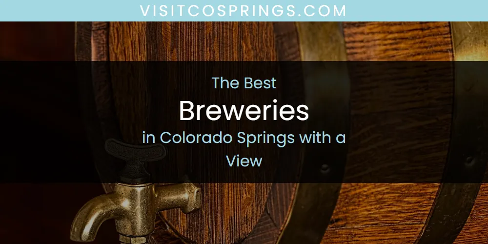 The Absolute Best Breweries in Colorado Springs with a View  [Updated 2025]