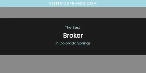 The Absolute Best Broker in Colorado Springs