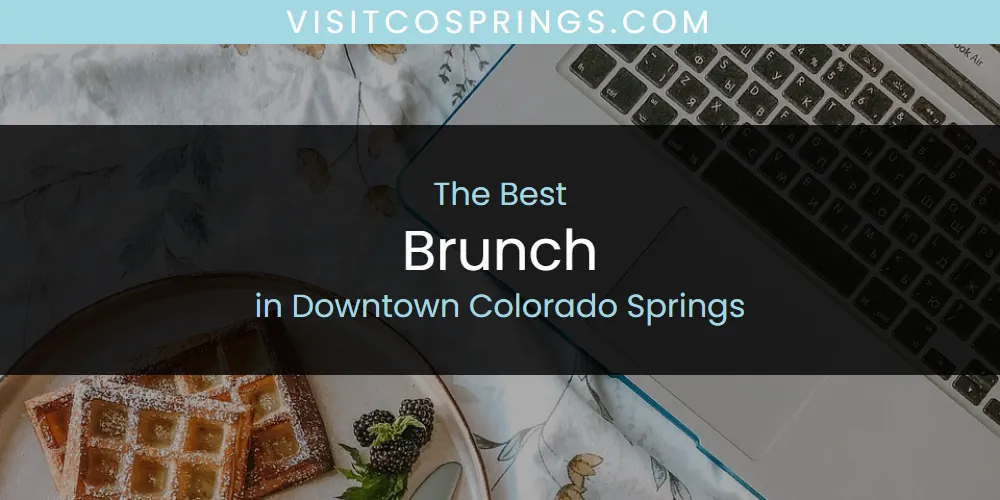 The Absolute Best Brunch in Downtown Colorado Springs  [Updated 2025]