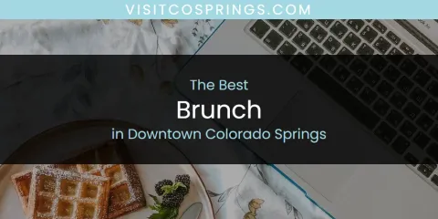 The Best Brunch in Downtown Colorado Springs