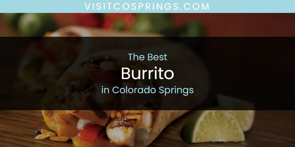 The Absolute Best Burrito in Colorado Springs  [Updated 2025]
