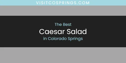 The Top-Rated Caesar Salad in Colorado Springs