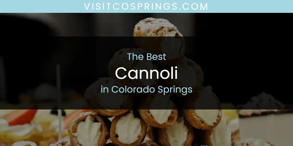 The Absolute Best Cannoli in Colorado Springs  [Updated 2025]