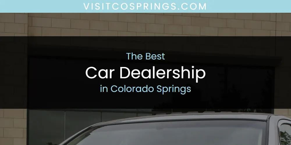 The Absolute Best Car Dealership in Colorado Springs  [Updated 2025]