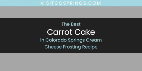 Discover the Best Carrot Cake in Colorado Springs Cream Cheese Frosting Recipe