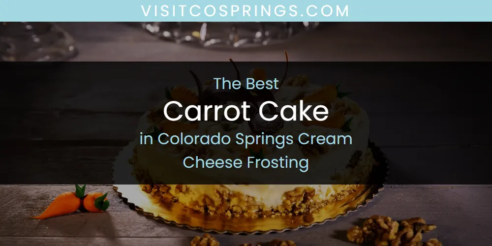 The Absolute Best Carrot Cake in Colorado Springs Cream Cheese Frosting  [Updated 2025]