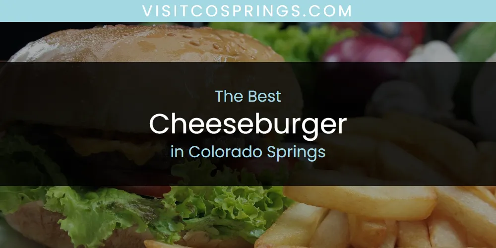 The Absolute Best Cheeseburger in Colorado Springs  [Updated 2025]