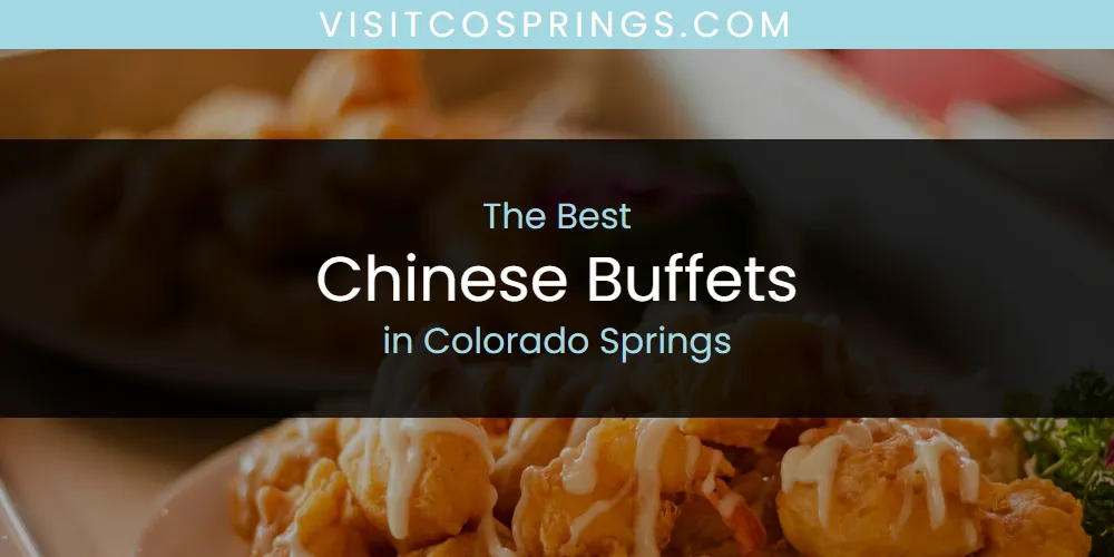 The Absolute Best Chinese Buffets in Colorado Springs  [Updated 2025]