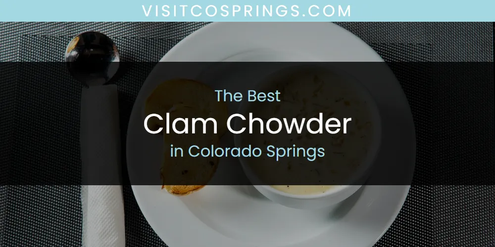 2026 Ranked: Best Clam Chowder in Colorado Springs