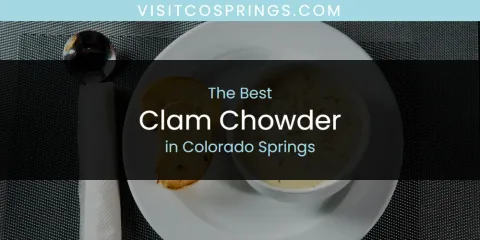 Ranked: Best Clam Chowder in Colorado Springs