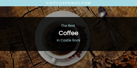 The Absolute Best Coffee in Castle Rock