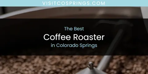 The Top-Rated Coffee Roaster in Colorado Springs