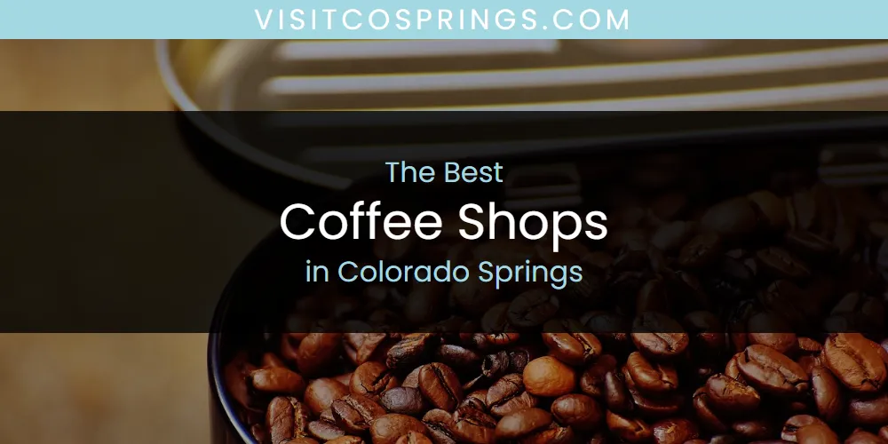 The 2026 Best Coffee Shops in Colorado Springs List