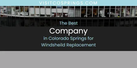 Colorado Springs for Windsheild Replacement's Best Company Spots