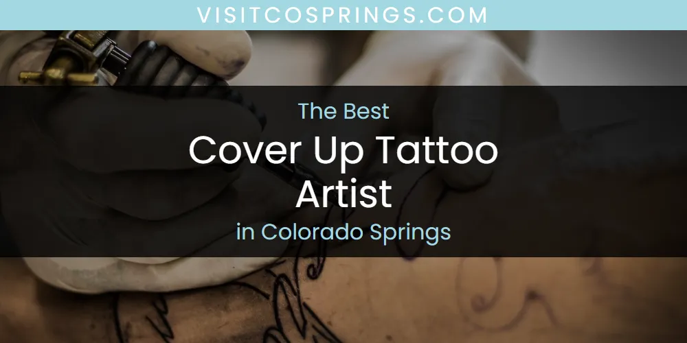 2026 Guide to Best Cover Up Tattoo Artist in Colorado Springs