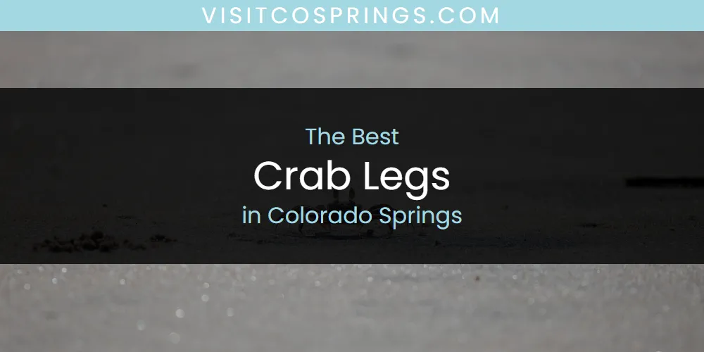 The Absolute Best Crab Legs in Colorado Springs  [Updated 2025]