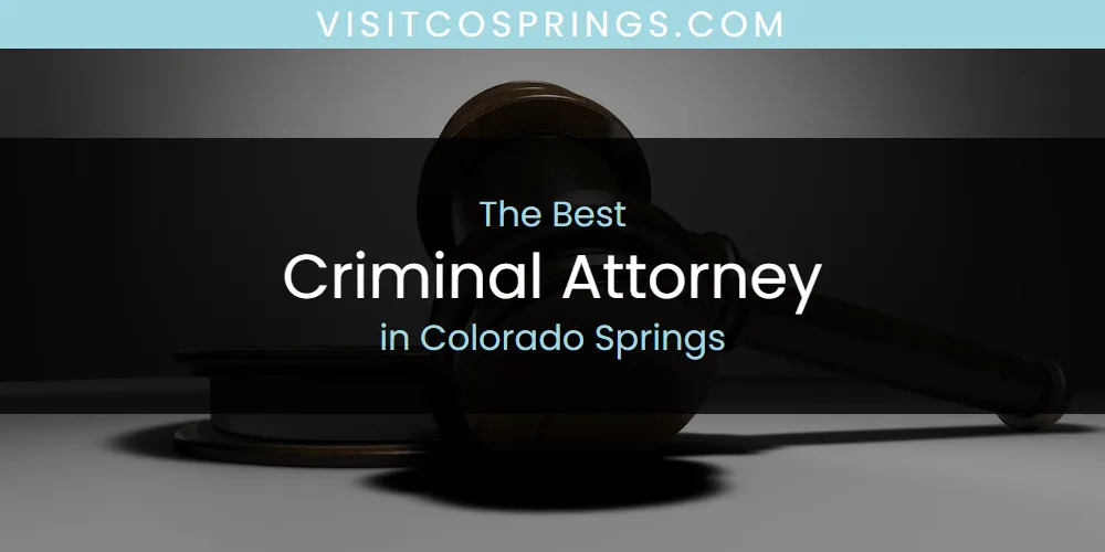 The Absolute Best Criminal Attorney in Colorado Springs  [Updated 2025]