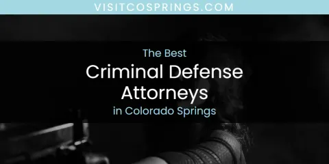The Best Criminal Defense Attorneys in Colorado Springs