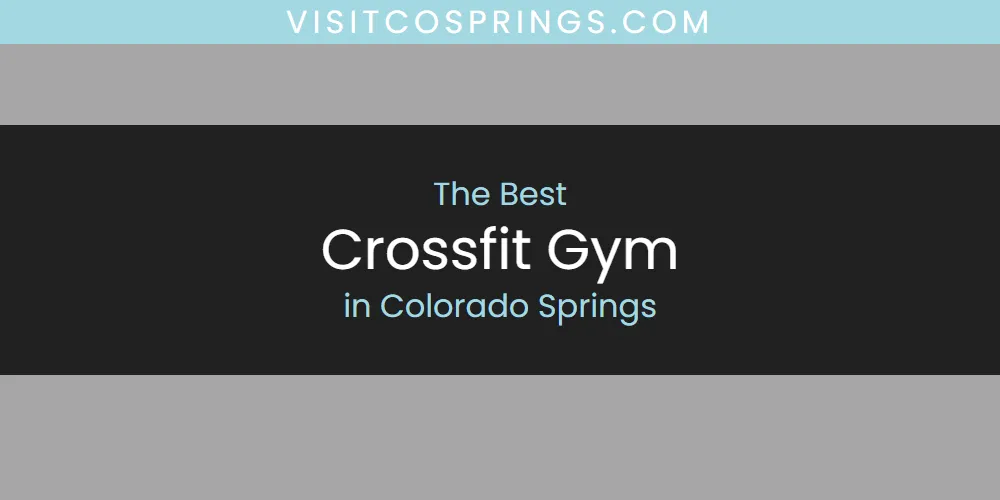 The Absolute Best Crossfit Gym in Colorado Springs  [Updated 2025]