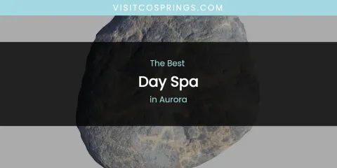 The Absolute Best Day Spa in Aurora