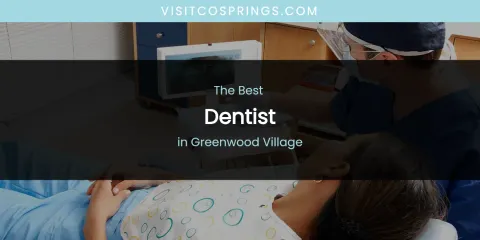 The Absolute Best Dentist in Greenwood Village