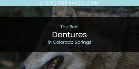 Best Dentures in Colorado Springs: Ultimate Guide