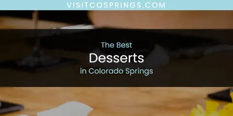 The Best Desserts in Colorado Springs List