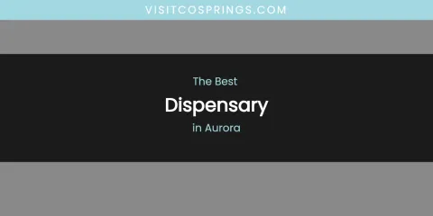 The Absolute Best Dispensary in Aurora