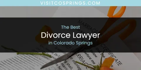 The Top-Rated Divorce Lawyer in Colorado Springs