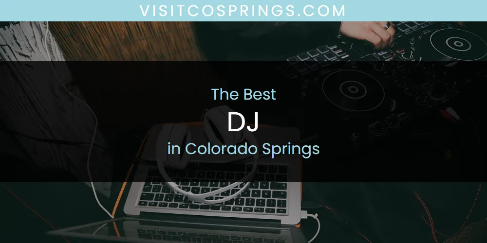 The Absolute Best DJ in Colorado Springs  [Updated 2025]