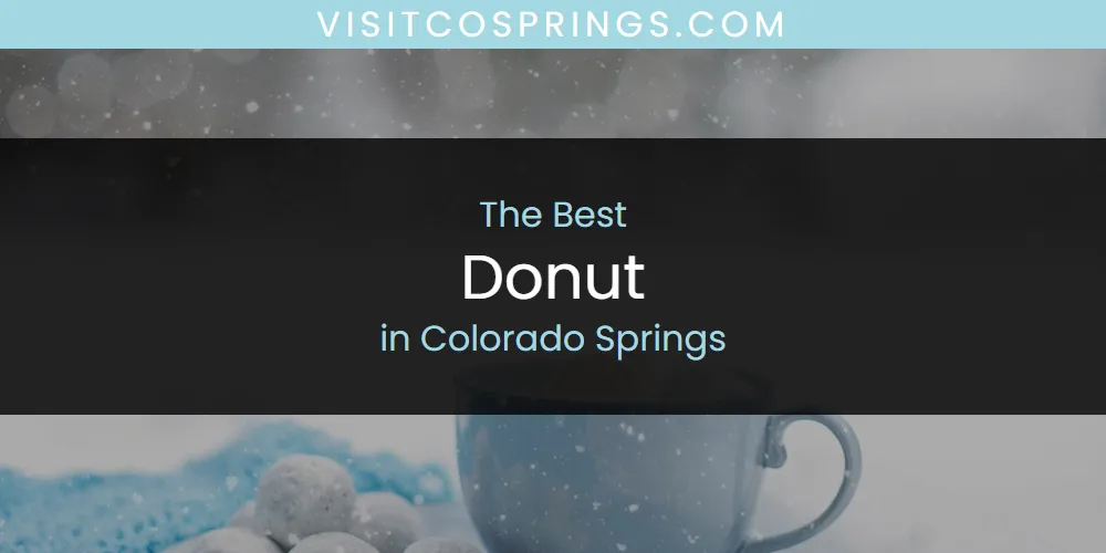 The Absolute Best Donut in Colorado Springs  [Updated 2025]