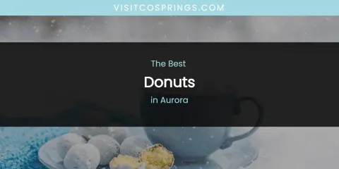 The Absolute Best Donuts in Aurora