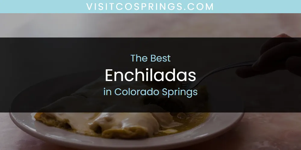 The Absolute Best Enchiladas in Colorado Springs  [Updated 2025]