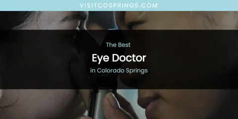 The Absolute Best Eye Doctor in Colorado Springs