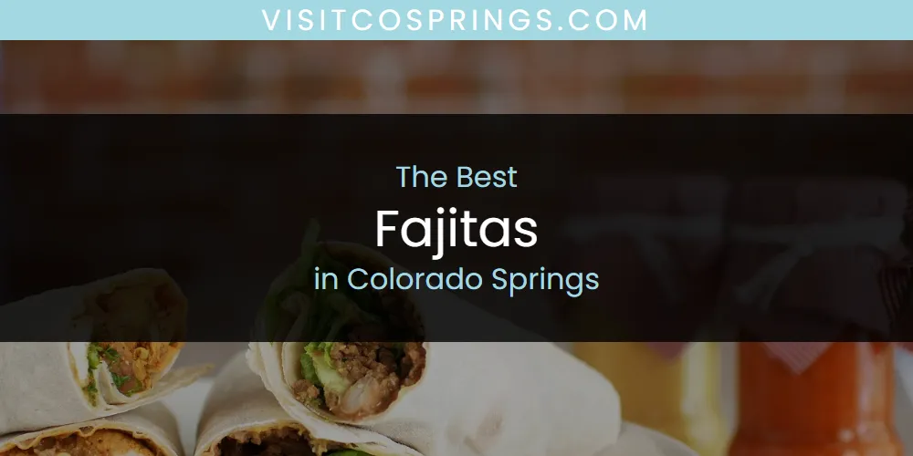 The Absolute Best Fajitas in Colorado Springs  [Updated 2025]