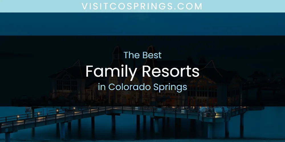 The Absolute Best Family Resorts in Colorado Springs  [Updated 2025]