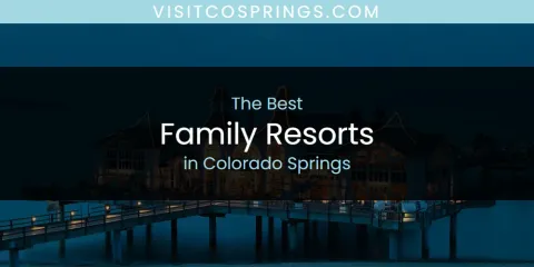 Best Family Resorts in Colorado Springs: Ultimate Guide